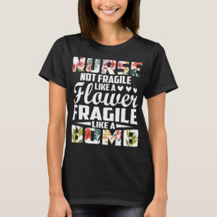 Krankenschwester nicht wie eine Blume wie eine Bom T-Shirt