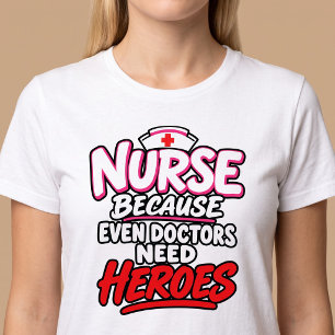 Krankenschwester, weil auch Ärzte Helden brauchen T-Shirt