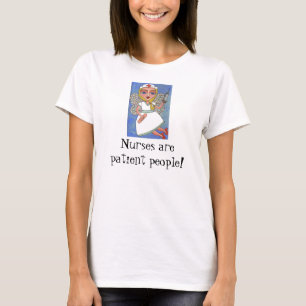 Krankenschwestern sind geduldige Leute! - T - T-Shirt