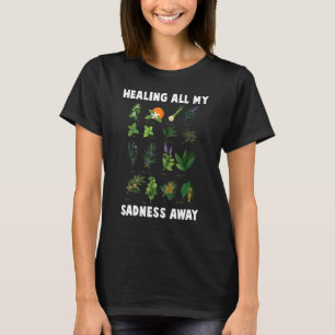 Kräuter heilen all meine Traurigkeit weg Pflanzen T-Shirt