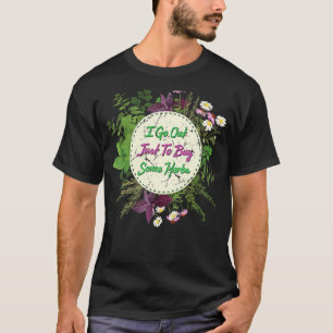 Kräuter Ich Gehe Nur Los Um Einige Kräuter Pflanze T-Shirt