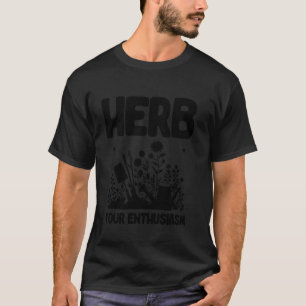 Kräuter Ihre Begeisterung Gärtner Pflanzen Garten T-Shirt