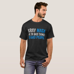Krav Maga machen wir schlechte Dinge für schlecht T-Shirt