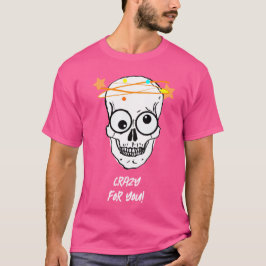 KRAZISCH FÜR DICH, BEDÜRFTIG T-Shirt