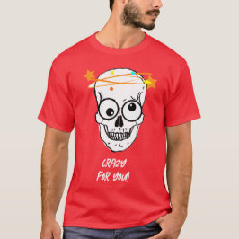 KRAZISCH FÜR DICH, BEDÜRFTIG T-Shirt