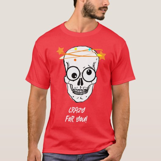 KRAZISCH FÜR DICH, BEDÜRFTIG T-Shirt (Vorderseite)