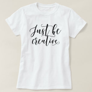 Kreativ sein T-Shirt