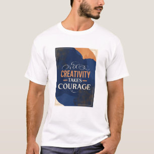 Kreativität braucht Mut T-Shirt