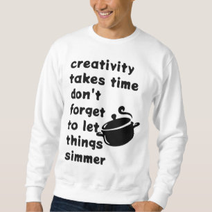 Kreativität braucht Zeit - Inspirationskochstift Sweatshirt