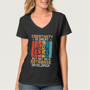 Kreativität ist großartig, aber nicht als Datenban T-Shirt