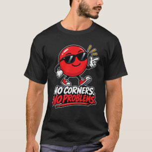 Kreis — Keine Ecken, Keine Probleme T-Shirt