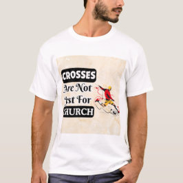 Kreuze sind nicht nur für Kirchenlustige T-Shirt