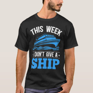 Kreuzfahrt Diese Woche gebe ich keine Schifffahrt T-Shirt