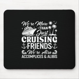Kreuzfahrt Freunde Wir sind Komplizen und Alibis K Mousepad