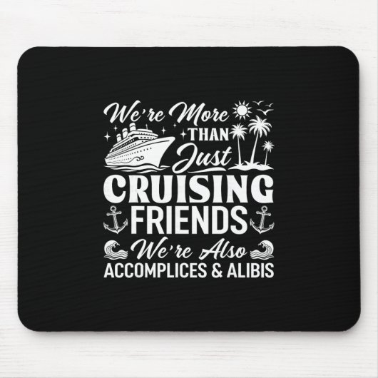 Kreuzfahrt Freunde Wir sind Komplizen und Alibis K Mousepad (Vorne)