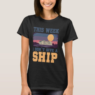 Kreuzfahrt Ich Kümmere Mich Nicht Um Ein Schiff Re T-Shirt