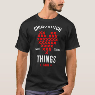 Kreuzstich, weil das Stabieren Dinge ist Spaß Embr T-Shirt