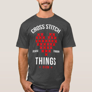 Kreuzstich, weil das Stechen von Dingen Spaß macht T-Shirt