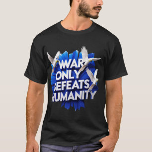 Krieg bringt Zerstörung & tötet Menschlichkeit. T-Shirt