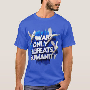 Krieg bringt Zerstörung und tötet die Menschlichke T-Shirt