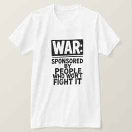 KRIEG: GESPONSERT VON MENSCHEN, DIE IHN NICHT KÄMP T-Shirt