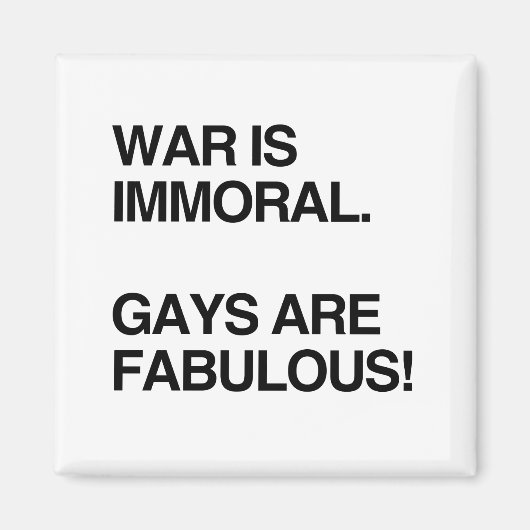 KRIEG IST IMMORAL. GAYS SIND FABULOUS MAGNET (Vorne)