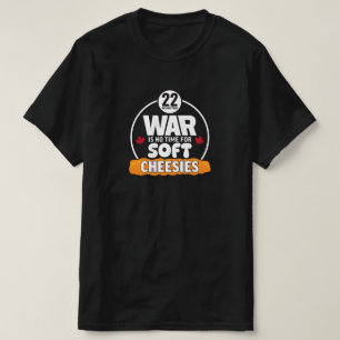 Krieg ist keine Zeit für den Wert weicher Käse T-Shirt