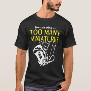 Kriegsspiel-Rollenspiel Zu Viele Miniaturen Kriegs T-Shirt