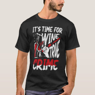 Krimskandale und Serienmörder-Zeit für Wein & Wein T-Shirt