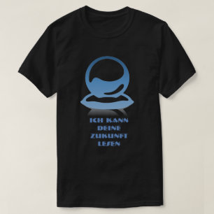 Kristallball und Text Ich kann deine Zukunft lesen T-Shirt