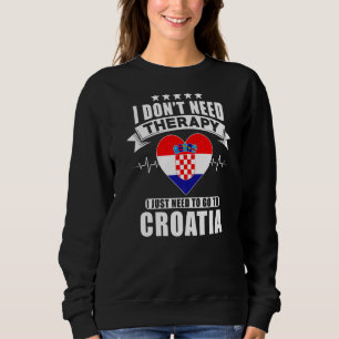 Kroatien Ich brauche keine Therapie, nach der ich  Sweatshirt