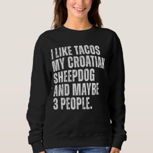 Kroatisch Sheepdog Owner Tacos Lover Funny Dog Quo Sweatshirt