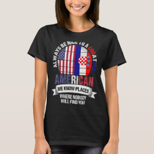 Kroatische Amerikaner Wir kennen Orte, wo Kroatien T-Shirt