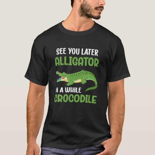 Krokodile sehen Sie später Alligator in einer Weil T-Shirt (Vorderseite)