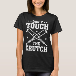 Krücke nicht berühren Knochenbrüche T-Shirt