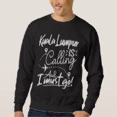 Kuala Lampur Is Calling and I Must Go Malaysia Tra Sweatshirt (Vorderseite)