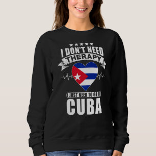 Kuba Ich brauche keine Therapie, ich muss nur zu C Sweatshirt