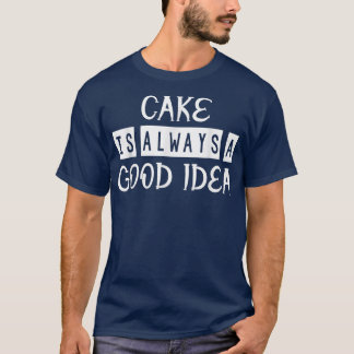 Kuchen ist eine gute Idee, ein feines Sarcasm-Zita T-Shirt