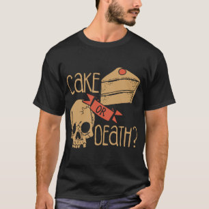 Kuchen oder TodesTrägheit T-Shirt