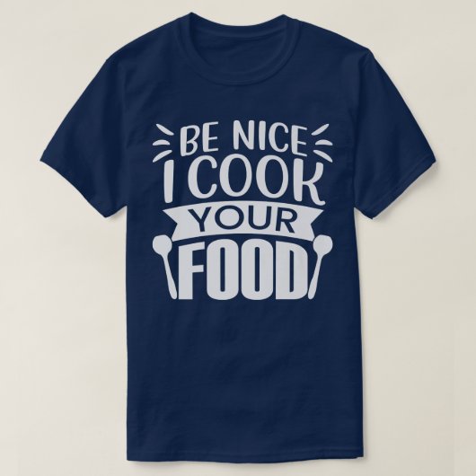 Küchenchef Funny Be Nice Ich koche Ihre Liebhaber T-Shirt (Design vorne)