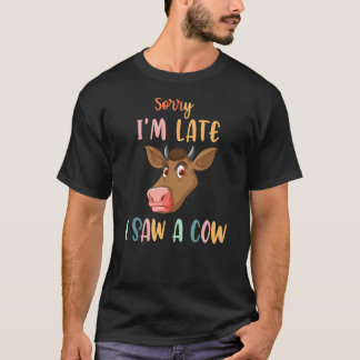 Kuh  Bauer Drucken Entschuldigung Ich Bin Spät Ich T-Shirt