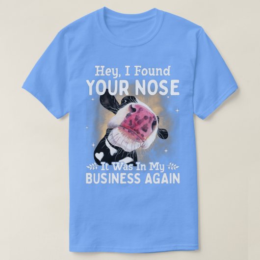 Kuh Hey, ich fand Ihre Nase war es in meiner Busin T-Shirt (Design vorne)