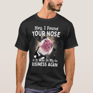 Kuh Hey Ich Hab Deine Nase Gefunden Sie War In Mei T-Shirt