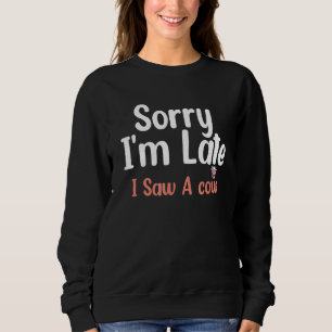 Kuh Landwirtschaft Sorry, ich bin spät sah eine Ku Sweatshirt