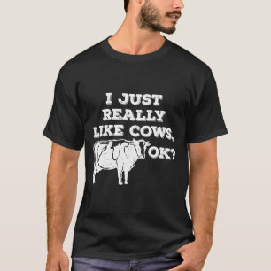 Kuh von Weide ich wirklich wie Kühe Ok T-Shirt