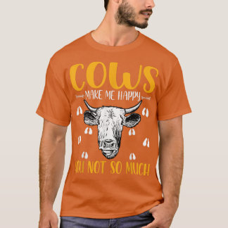 Kühe machen glücklicher, dass Sie nicht so viel Ra T-Shirt