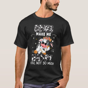 Kühe machen mich glücklich Kuhfarm Kühe machen mi T-Shirt