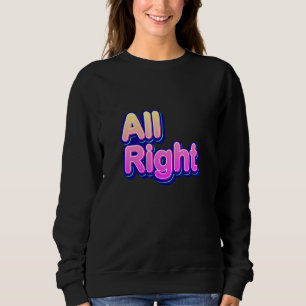 Kühle Bunte Alles Richtig Zitate Grafische T-Shirt Sweatshirt