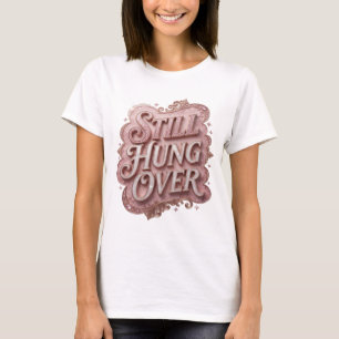Kühles Rosa STILL HUNG OVER Wearable Art T-Shirt