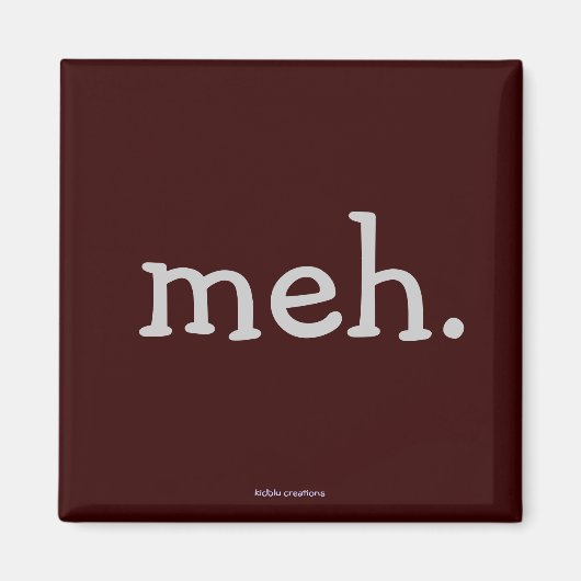 Kühlschrankmagnet - "meh." (Vorne)